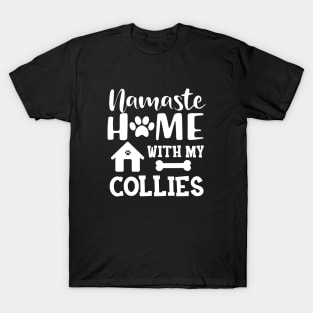 Collie dog - Namaste home with my collies T-Shirt